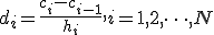 d_i=\frac{c_i-c_{i-1}}{h_i},<tex>i=1,2,\dots,N